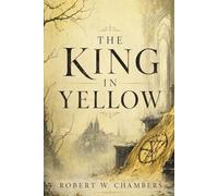 The King In Yellow: Reader's Classic Edition | With a New Introduction, Historical and Cultural Back-ground, Expanded Author Biography, and Glossary