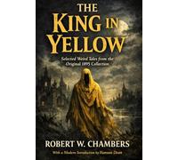 THE KING IN YELLOW: Selected Weird Tales from the Original 1895 Collection