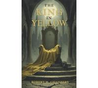 The King in Yellow: The Classic Original 1895 Collection of Short Stories (Annotated)