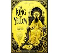 The King in Yellow: The Complete 1895 Original Edition Featuring The Repairer of Reputations, The Yellow Sign, The Mask, Carcosa, Hastur, Cosmic ... and the Literary Origins of Modern Weird