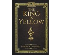 The King in Yellow: The Complete Classic of Cosmic Horror and Madness