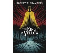 The King in Yellow: Weird Fiction and Cosmic Horror Original Classic