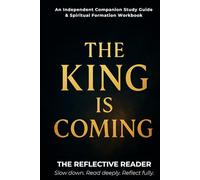 The King Is Coming: An Independent Companion Study Guide & Spiritual Formation Workbook (The Reflective Reader)