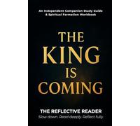 The King Is Coming: An Independent Companion Study Guide & Spiritual Formation Workbook (The Reflective Reader)