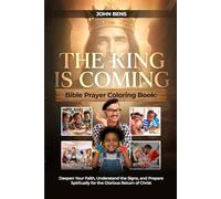 The King Is Coming - Bible Prayer Coloring Book: Deepen Your Faith, Understand the Signs, & Prepare Spiritually for the Glorious Return of Christ