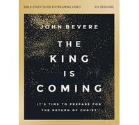 The King Is Coming Bible Study Guide plus Streaming Video: It's Time to Prepare for the Return of Christ