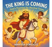 The King Is Coming: God’s Promise for the End Times