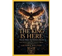 THE KING IS HERE Volume Three: The Prophetic Record: Songs, Prophetic Words, and a Theology of Revival (When Heaven Invades Earth: The Impacts of Taking the Kingdom of God Seriously)