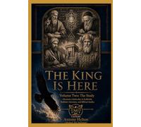 THE KING IS HERE Volume Two: The Study: Messianic Scholarship in Kabbalah, Rabbinic Literature, and Biblical Studies (Kabbalah and the Influence of Jesus Christ and the Gospel on Kabbalah)