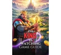 The King is Watching Game Guide: Hidden Secrets, and Achieve Victory in Your Kingdom (Action Game Guide: Mastering Every Challenge, Boss, and Secret For Beginners And Pro)