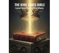 The King James Bible: Forging A Nation'S Soul In A Divided Kingdom