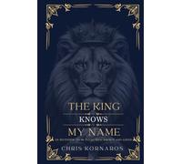 The King Knows My Name: An Invitation to Be Fully Seen, Known and Loved