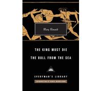 The King Must Die / The Bull from the Sea (Everyman’s Library Contemporary Classics)