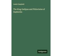 The King Oedipus and Philoctetes of Sophocles