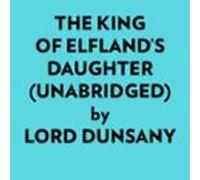 The King Of Elfland’s Daughter (Unabridged)