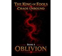 The King of Fools - Chaos Unbound - Book 4 - Oblivion