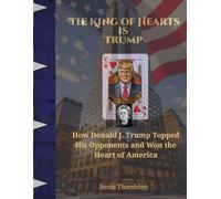 The King of Hearts is Trump!: How Donald J. Trump Topped His Opponents and Won the Heart of America