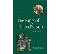 The King of Ireland's Son: An Irish Folk Tale by Padraic Colum (2012-01-13)