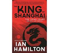 The King of Shanghai: An Ava Lee Novel: Book 7 (The Ava Lee Novels, 7)