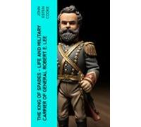 The King Of Spades - Life And Military Carrier Of General Robert E. Le