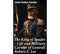 The King Of Spades - Life And Military Carrier Of General Robert E. Le