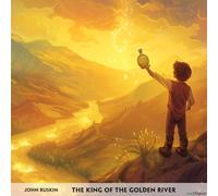 The King of the Golden River - Englisch-Hörverstehen meistern: Englisch lernen mit Struktur: Durch Abschnitte den ungekürzten Originaltext meistern