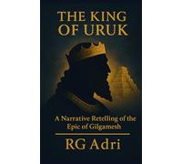 The King of Uruk: A Narrative Retelling of the Epic of Gilgamesh: 5 (Classics in Easy-to-Read Language)