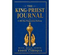 The King-Priest Journal: A 180-Day Preparation Pathway for Men