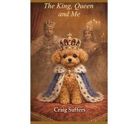 The King, Queen and Me: The story of my Dog.