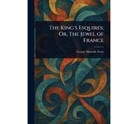 The King’s Esquires; Or, The Jewel of France