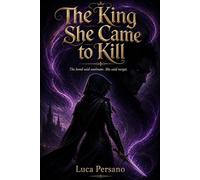 The King She Came To Kill: A Dark Romantasy of Deadly Trials and Forbidden Bonds