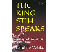 THE KING STILL SPEAKS: Hearing God's Voice in the midst of Chaos