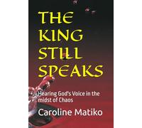 THE KING STILL SPEAKS: Hearing God's Voice in the midst of Chaos