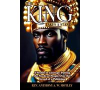 The King Takes A Stand: A Profile in Courage: Putting the Needs of People Over the Greed of a Politician