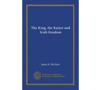 The King, the Kaiser and Irish freedom