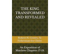 THE KING TRANSFORMED AND REVEALED