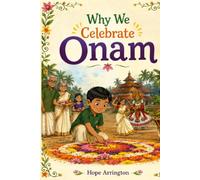 The King Who Came Home: The Story of Onam: Onam Books for Kids | Indian Cultural Holiday Books for Boys & Girls | Ages 4-6, 5-7, 8-12 and Above (Why We Celebrate Holidays)
