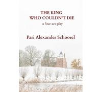 The King who couldn't die: a four act play