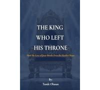 THE KING WHO LEFT HIS THRONE: How the Love of Jesus Breaks Even the Hardest Heart