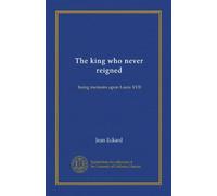 The king who never reigned: being memoirs upon Louis XVII