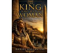 THE KING WHO WAS A WOMAN: A NOVEL OF HATSHEPSUT: 3 (Great Historical Lives: Series 1, Ancient Civilisations)