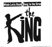 The King - Whole lotta Rosie/Song to the siren