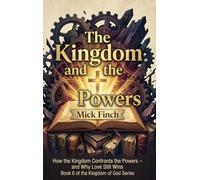 The Kingdom and the Powers: Resisting Empire, Redeeming Creation, and Living Under God's Reign in a World of Competing Loyalties
