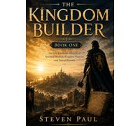 The Kingdom Builder: An Epic Christian Allegory of Spiritual Warfare, Kingdom Purpose, and Eternal Reward (The Chronicles of the Kingdom Builder q)
