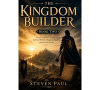 The Kingdom Builder: An Epic Christian Allegory of Spiritual Warfare, Kingdom Purpose, and Eternal Reward (The Chronicles of the Kingdom Builder q)