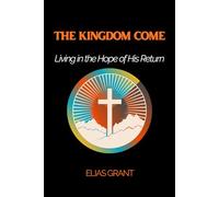 The Kingdom Come: Living in the Hope of His Return