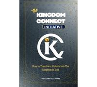 The Kingdom Connect Initiative: How to Transform Culture into the Kingdom of God