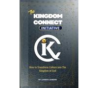 The Kingdom Connect Initiative: How to Transform Culture into the Kingdom of God