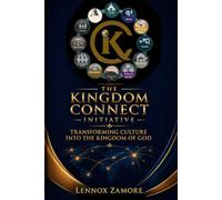 The Kingdom Connect Initiative: How to Transform Culture into the Kingdom of God (Kingdom Warfare, How to Demolish Strongholds)
