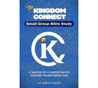 The Kingdom Connect Small Group Bible Study: 12 Weeks of Concentrated Kingdom Transformation (Kingdom Warfare, How to Demolish Strongholds)